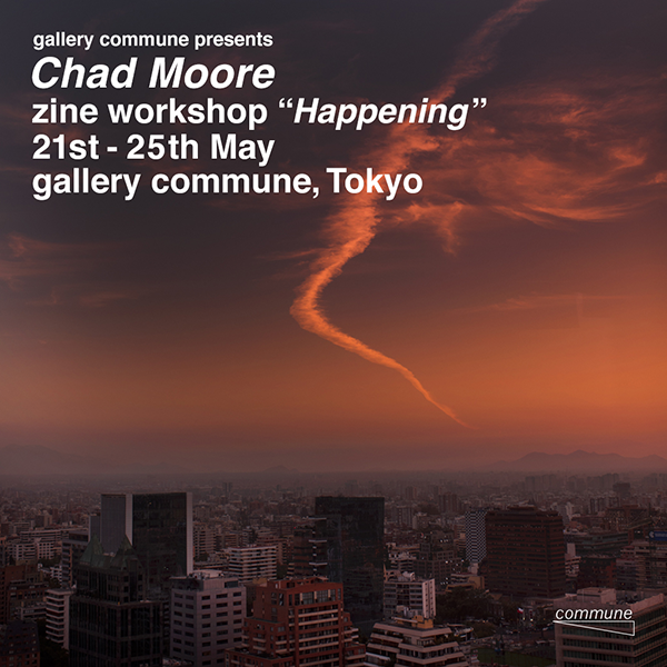 Chad Moore zine workshop “Happening”を開催します。