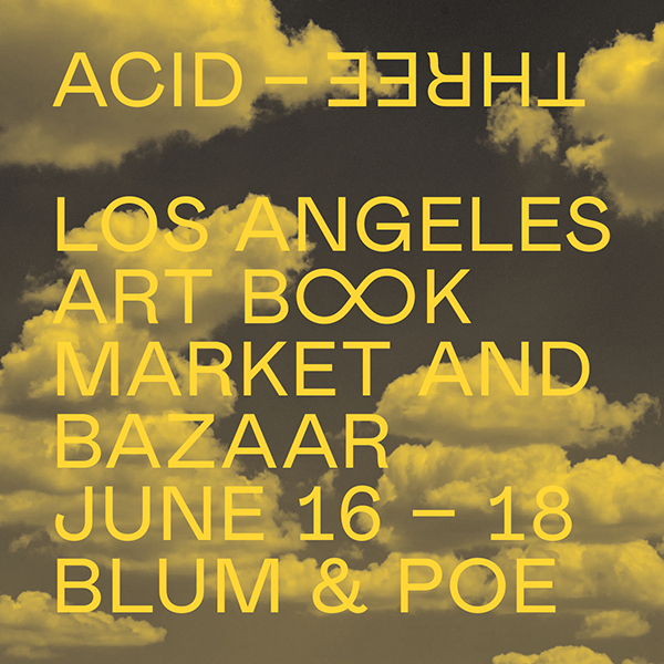 ACID–FREE Los Angeles Art Book Market & Bazaar, aka ACID–THREEに参加します。