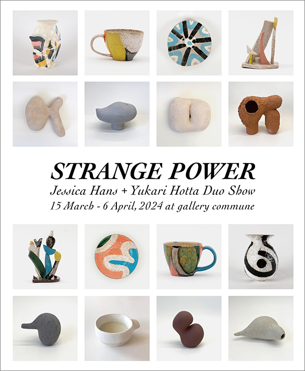 Jessica Hans + Yukari Hotta “STRANGE POWER”
