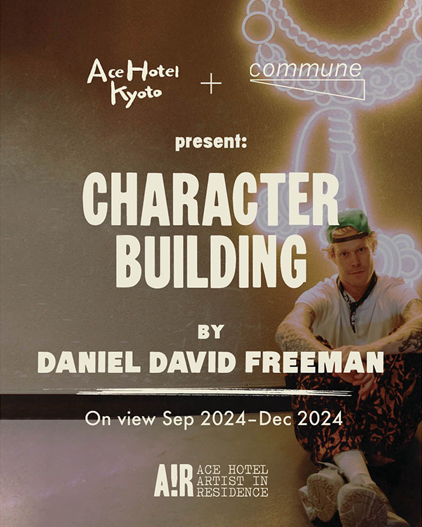 Daniel David Freeman “Character Building” at Ace Hotel Kyoto
